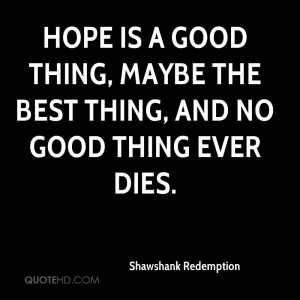 quote-hope-is-a-good-thing-maybe-the-best-thing-a